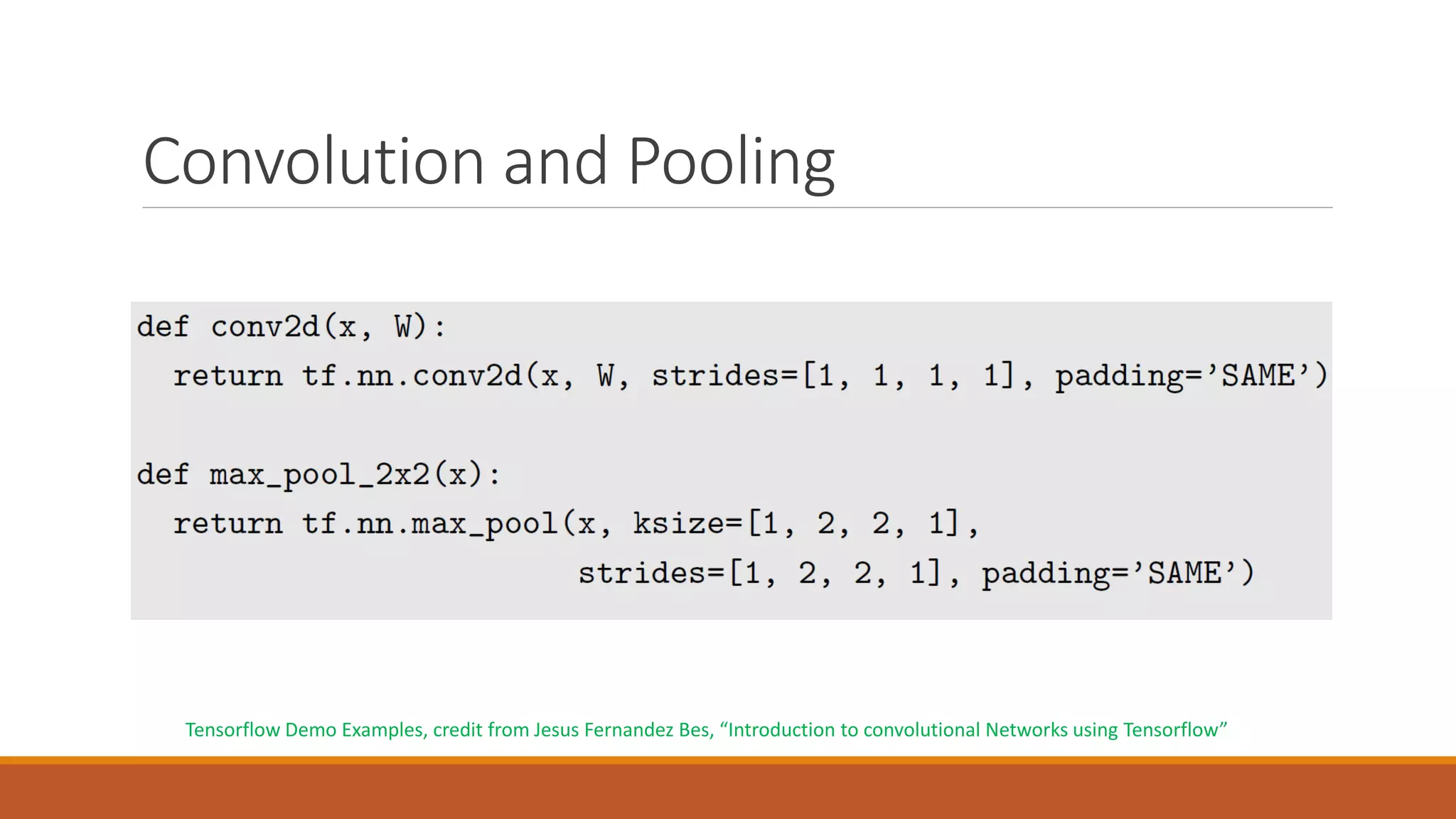 Convolution and Pooling
Tensorflow Demo Examples, credit from Jesus Fernandez Bes, “Introduction to convolutional Networks using Tensorflow”
 