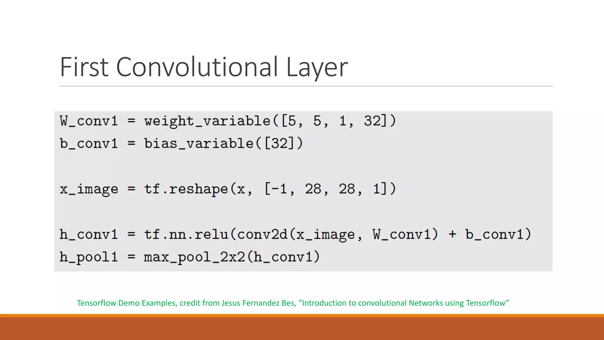 First Convolutional Layer
Tensorflow Demo Examples, credit from Jesus Fernandez Bes, “Introduction to convolutional Networks using Tensorflow”
 