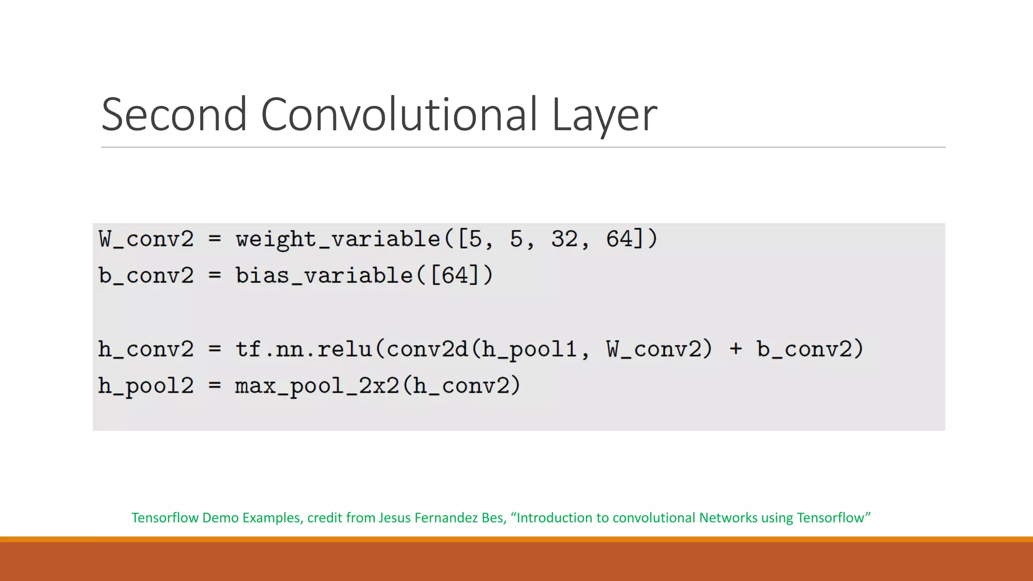 Second Convolutional Layer
Tensorflow Demo Examples, credit from Jesus Fernandez Bes, “Introduction to convolutional Networks using Tensorflow”
 