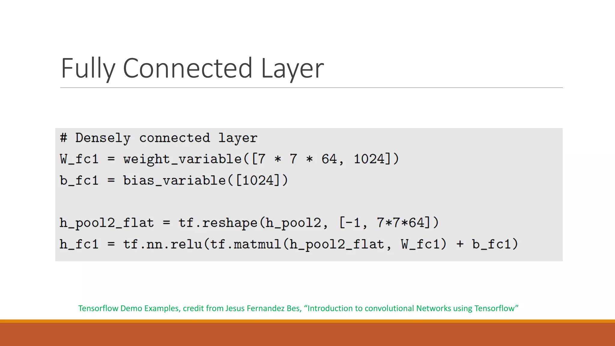 Fully Connected Layer
Tensorflow Demo Examples, credit from Jesus Fernandez Bes, “Introduction to convolutional Networks using Tensorflow”
 