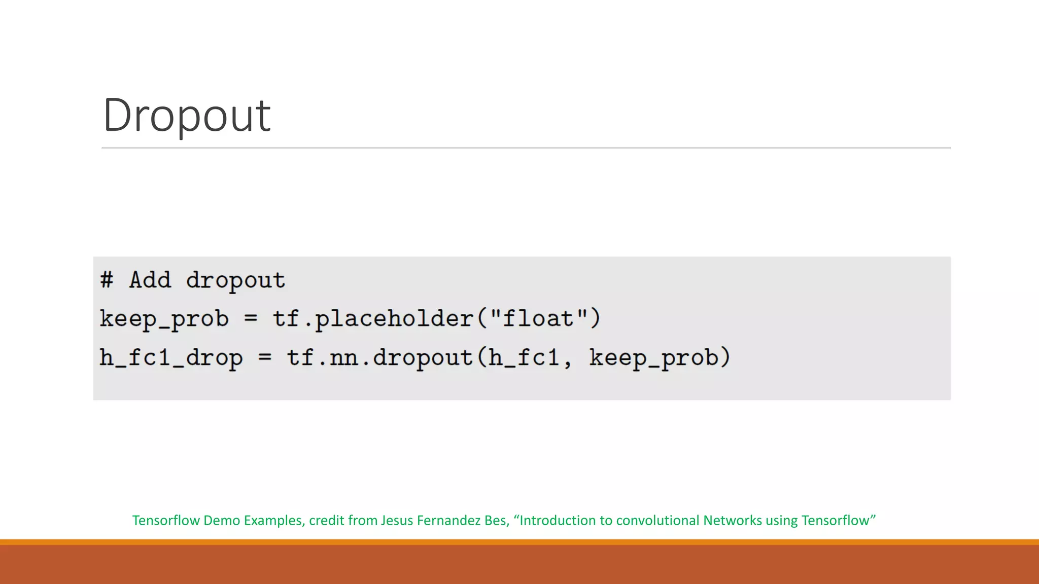 Dropout
Tensorflow Demo Examples, credit from Jesus Fernandez Bes, “Introduction to convolutional Networks using Tensorflow”
 