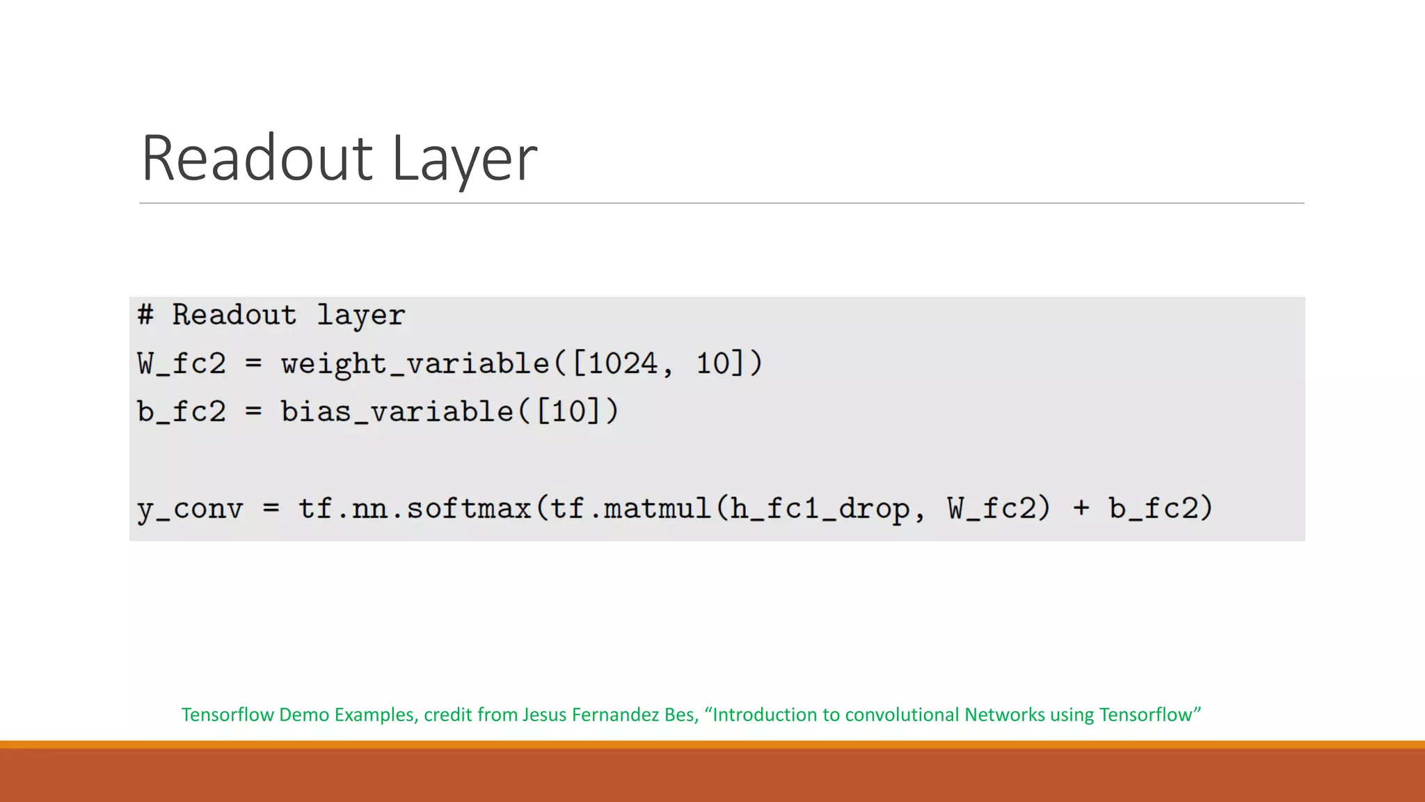 Readout Layer
Tensorflow Demo Examples, credit from Jesus Fernandez Bes, “Introduction to convolutional Networks using Tensorflow”
 