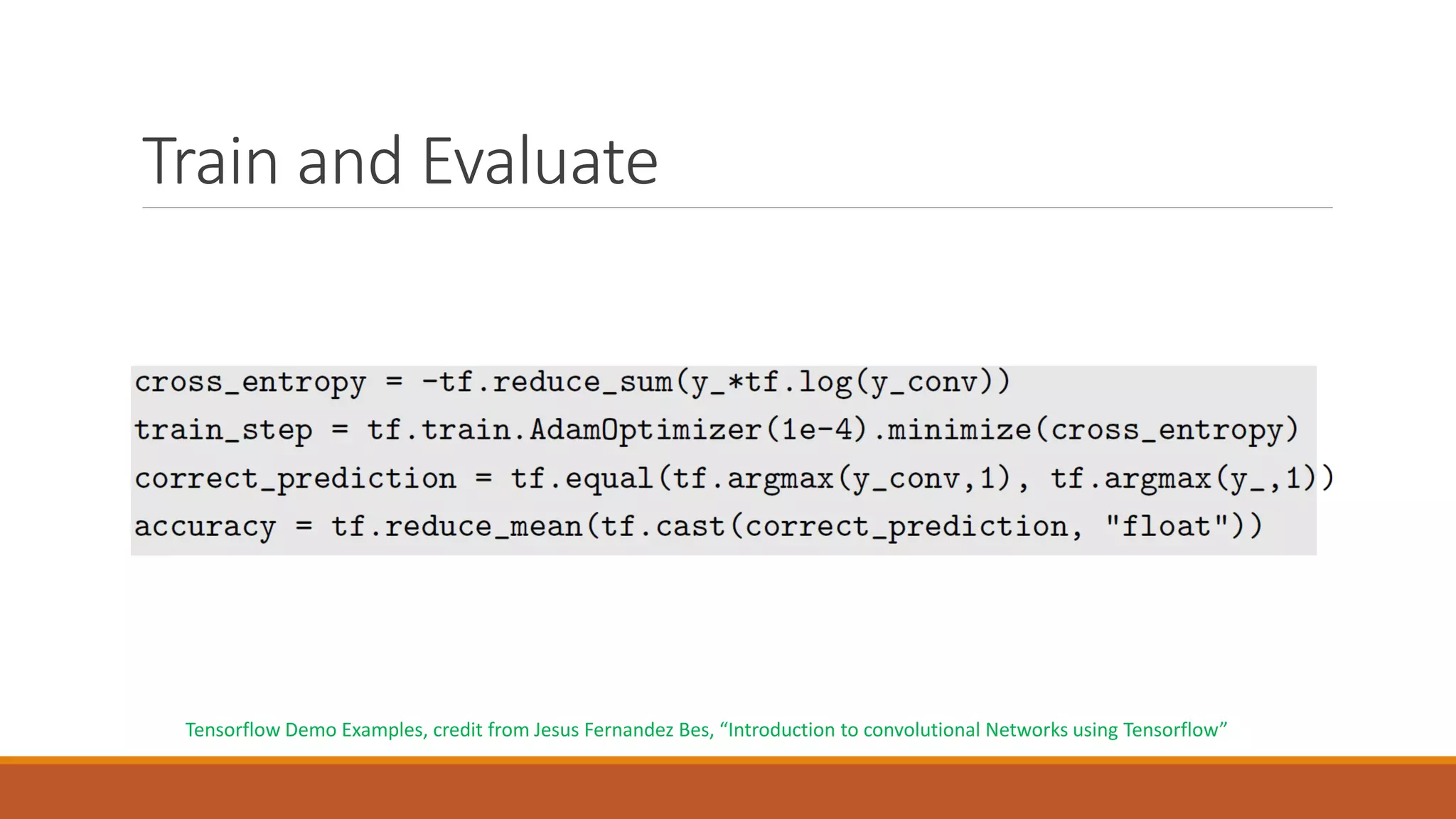 Train and Evaluate
Tensorflow Demo Examples, credit from Jesus Fernandez Bes, “Introduction to convolutional Networks using Tensorflow”
 