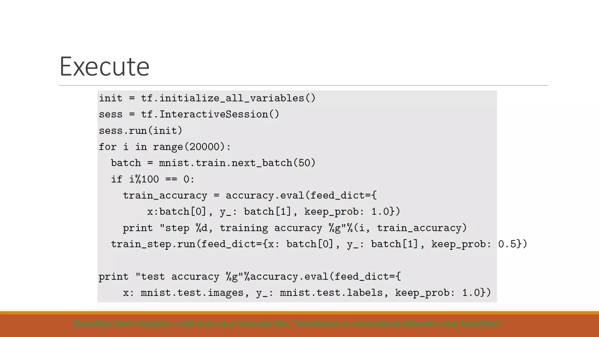 Execute
Tensorflow Demo Examples, credit from Jesus Fernandez Bes, “Introduction to convolutional Networks using Tensorflow”
 