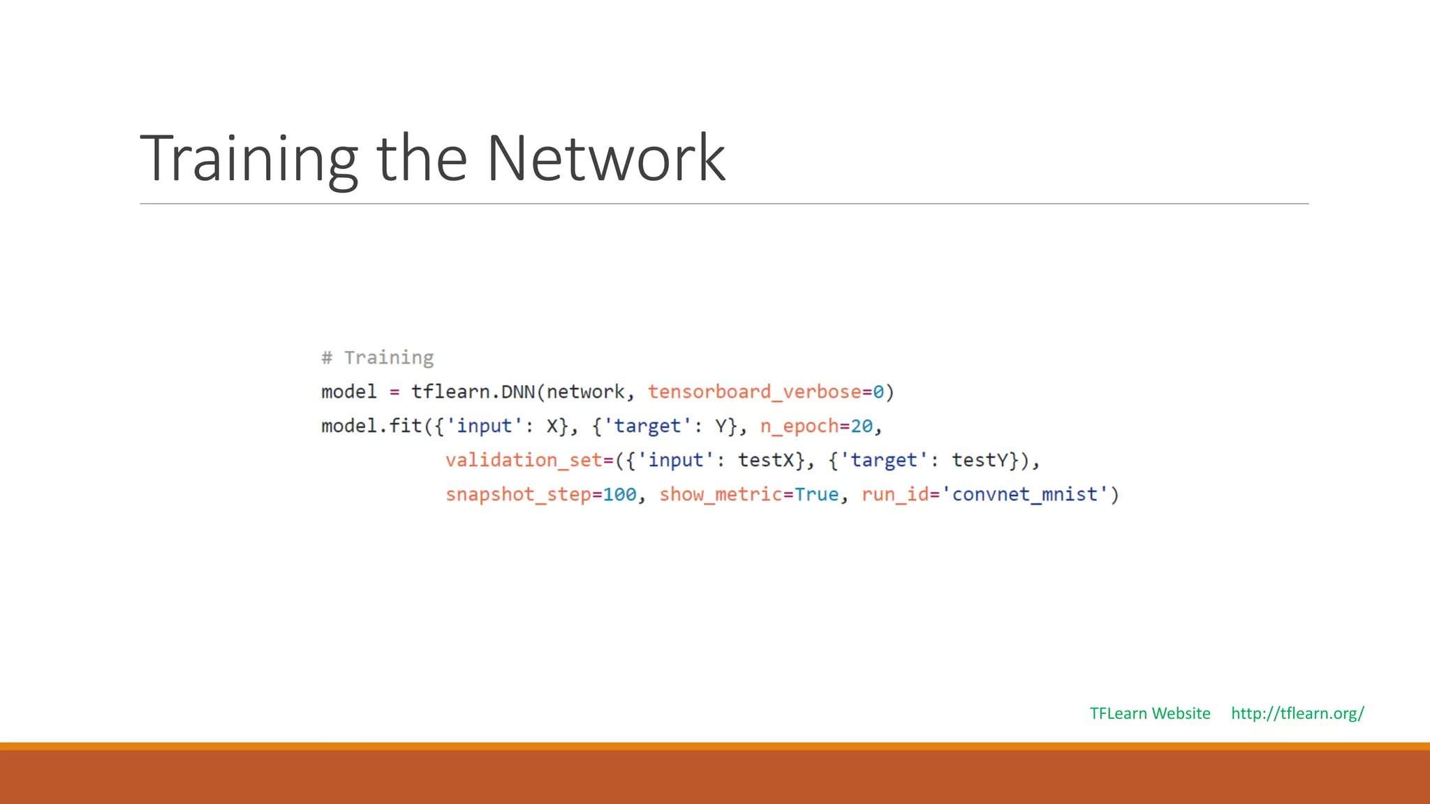 Training the Network
TFLearn Website http://tflearn.org/
 