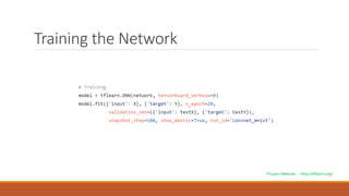 Training the Network
TFLearn Website http://tflearn.org/
 