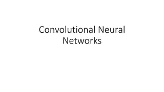 Convolutional Neural
Networks
 