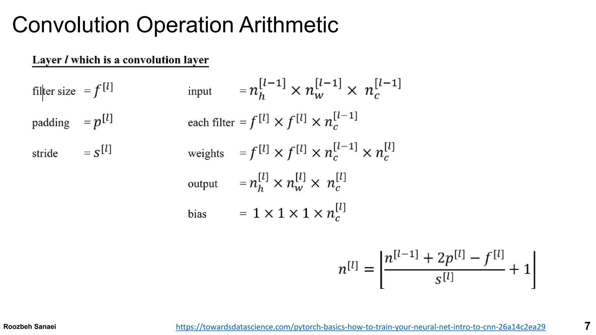 7
Convolution Operation Arithmetic
Roozbeh Sanaei https://towardsdatascience.com/pytorch-basics-how-to-train-your-neural-net-intro-to-cnn-26a14c2ea29
 