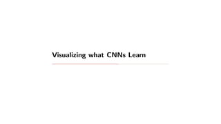Visualizing what CNNs Learn
 