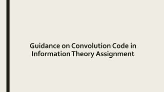 Guidance on Convolution Code in
InformationTheory Assignment
 