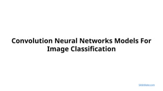 Convolution Neural Networks Models For Image Classification.pptx