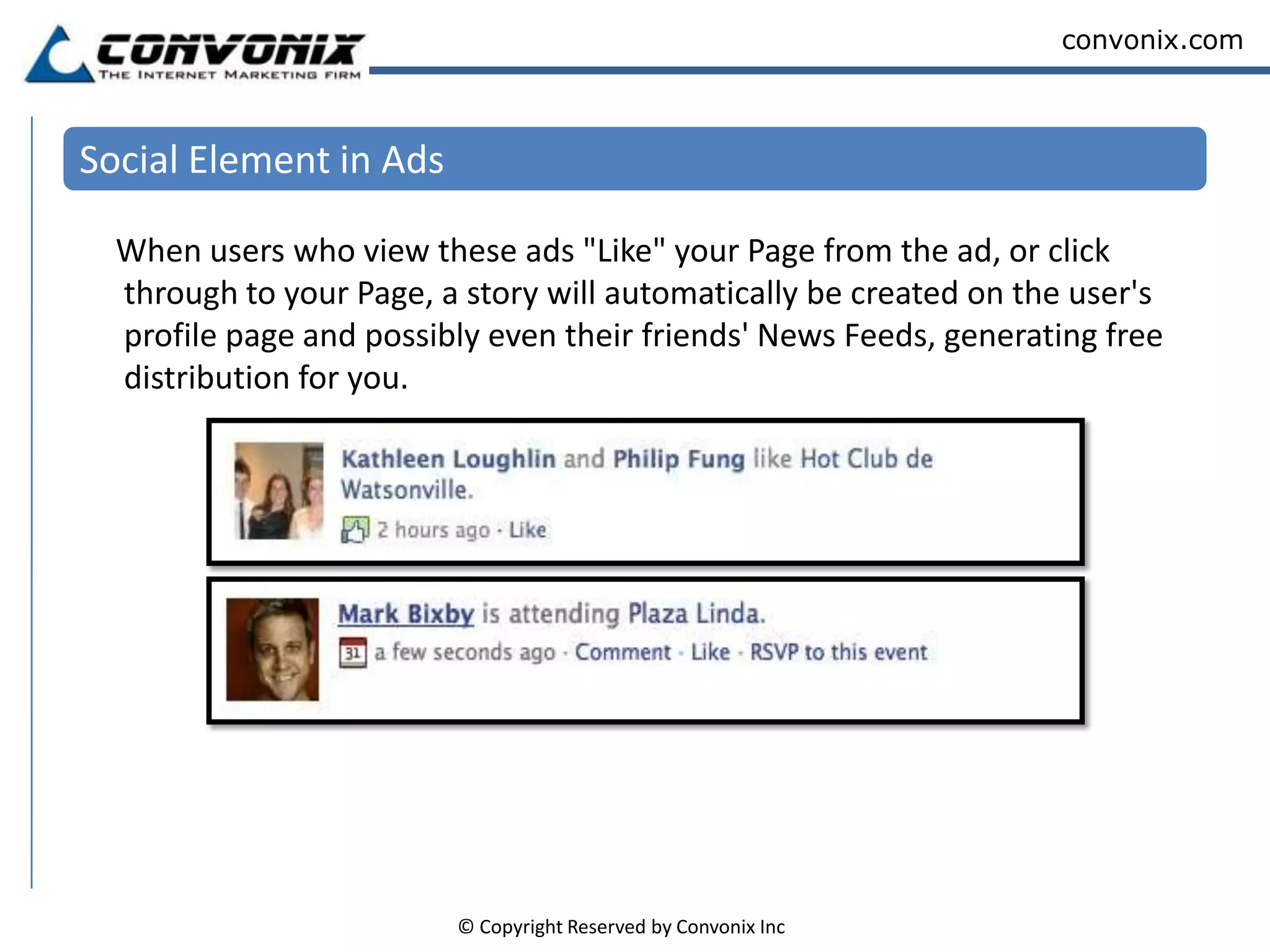 2: Promoting a Facebook PageFacebook Ads for Pages include a "Like" link where people can choose to connect immediately with your Facebook Page without leaving the page they are viewing. In addition to connecting to your Page by clicking the "Like" link, people can choose to click through to your Page from the ad.