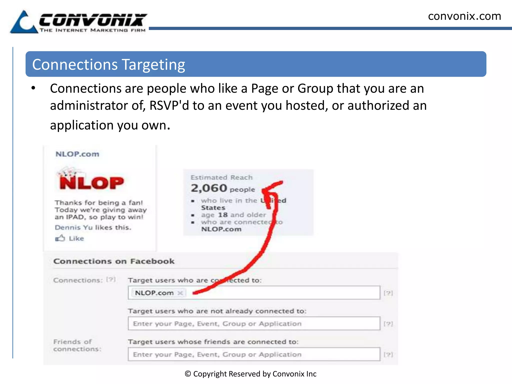 Targeting On Facebook    Think about your target customer(s) for the product or service you are advertising:Age RangeInterestsSexEducation & Work PlaceLocationLanguageRelationship Status