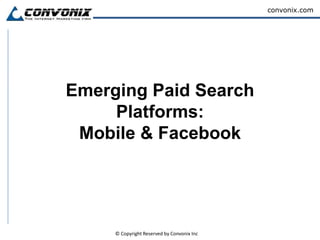 Emerging Paid Search Platforms:Mobile & Facebook  