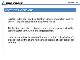 There are several types of ad extensions that provide different information included right within the ad.Typesof Ad Extensions