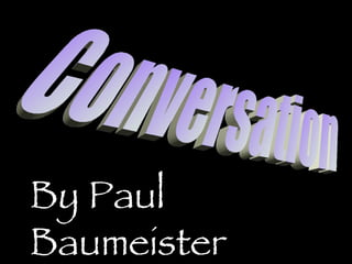 Conversation By Paul Baumeister 