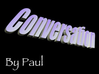 Conversation By Paul 