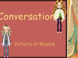 Victoria et Rosalie Conversation