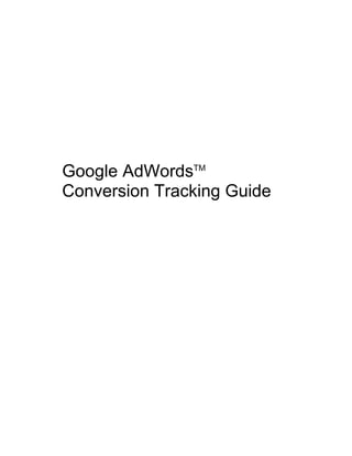 Google AdWordsTM
Conversion Tracking Guide
 