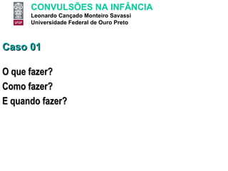 Caso 01 O que fazer? Como fazer? E quando fazer? 