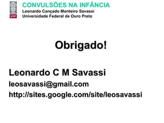 Obrigado! Leonardo C M Savassi [email_address] http://sites.google.com/site/leosavassi 