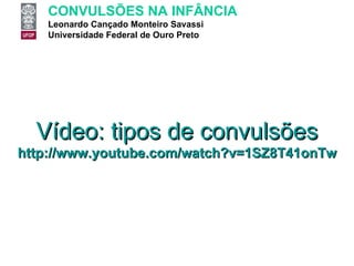 Vídeo: tipos  de  convulsões http:// www.youtube.com/watch?v=1SZ8T41onTw 