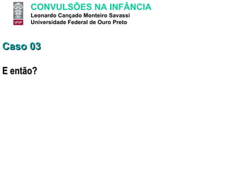 Caso 03 E então?  