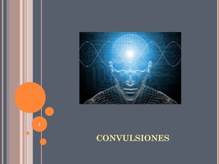 1
CONVULSIONES
 