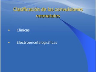 Clasificación
I. Convulsión Clínica
 Sutil
 Tónica
 Clónica
 Mioclónica

 