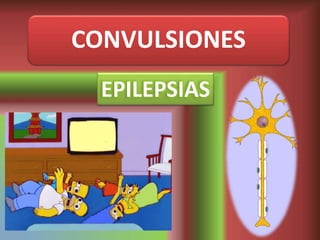 CONVULSIONES
EPILEPSIAS
 