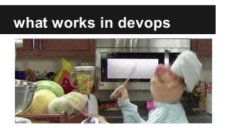 what works in devops
 
