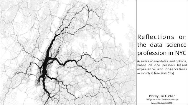 Reﬂections on
the data science
profession in NYC
(A series of anecdotes, and options,
based on one person’s biased
experie...
