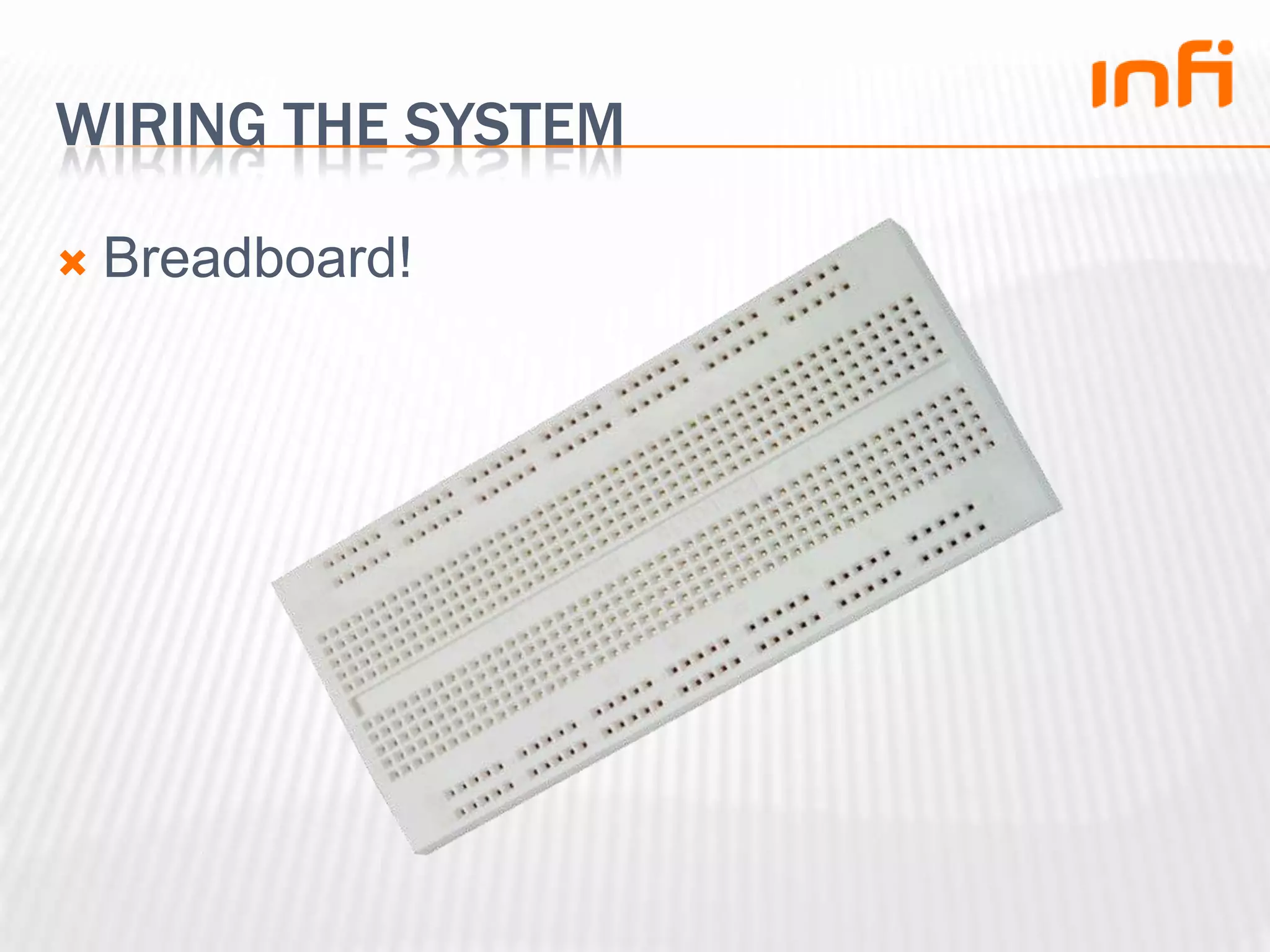 Wiring the systemBreadboard!