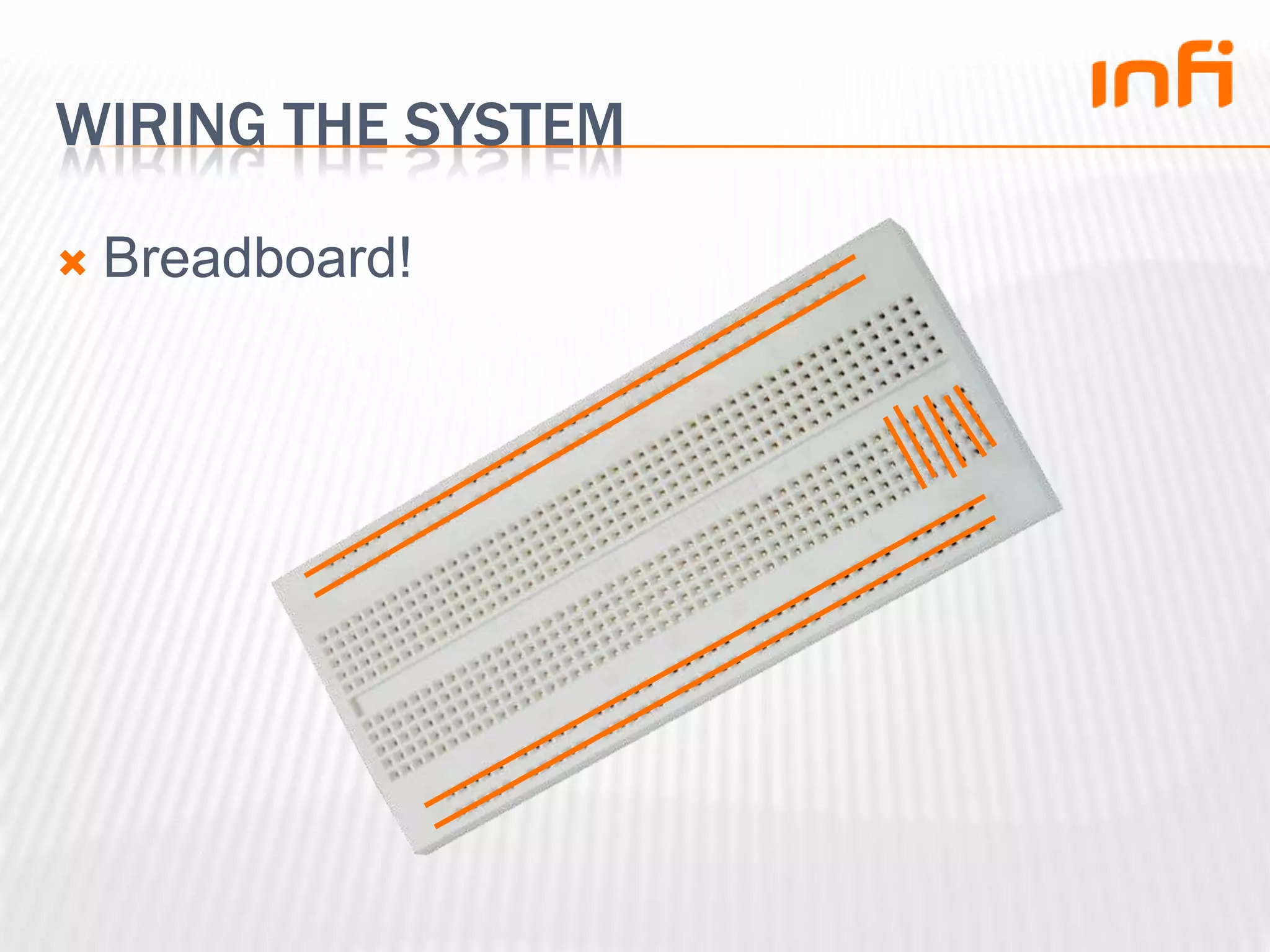 Wiring the systemBreadboard!