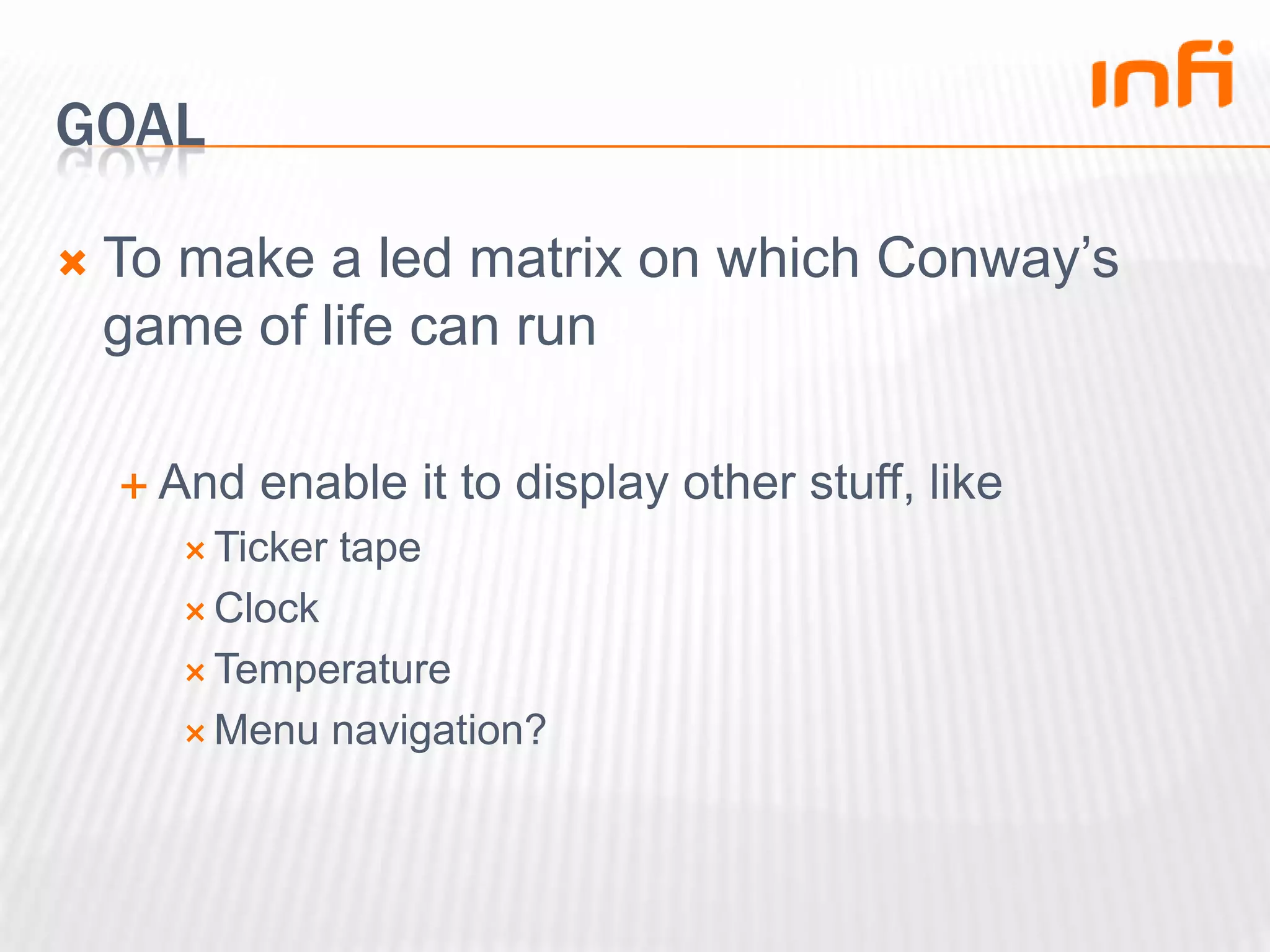 GoalTo make a led matrix on which Conway’s game of life can runAnd enable it to display other stuff, likeTicker tapeClockTemperatureMenu navigation?