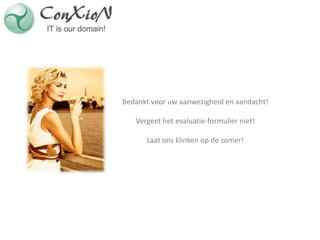 Bedankt voor uw aanwezigheid en aandacht!

   Vergeet het evaluatie-formulier niet!

      Laat ons klinken op de zomer!
 