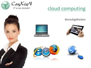 cloud computing
      Benodigdheden
 
