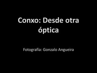 Conxo: Desde otra
óptica
Fotografía: Gonzalo Angueira
 