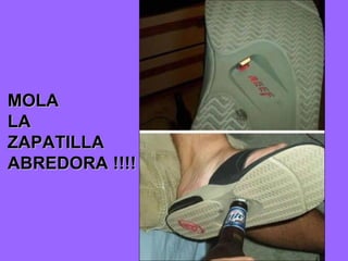 MOLA LA ZAPATILLA ABREDORA !!!! 