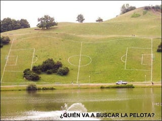 ¿QUIÉN VA A BUSCAR LA PELOTA? 
