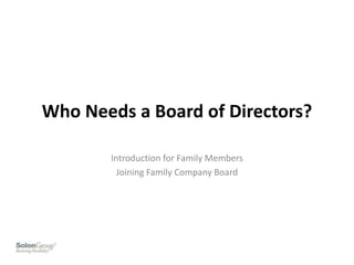 Who Needs a Board of Directors?
Introduction for Family Members
Joining Family Company Board
 