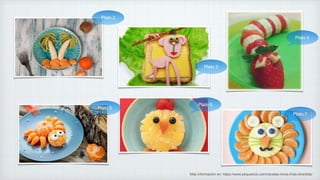 Plato 2
Plato 3
Plato 4
Plato 5
Plato 6
Plato 7
Más información en: https://www.pequeocio.com/recetas-ninos-fruta-divertida/
 