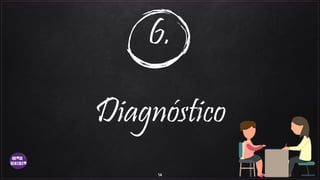 6.
Diagnóstico
14
 