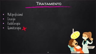 17
•
•
•
•
Tratamento
 