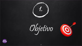 1.
Objetivo
2
 