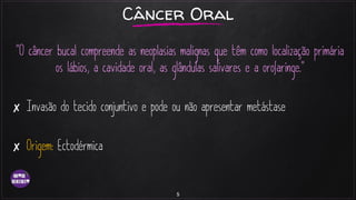 ✘
✘
5
Câncer Oral
 