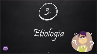 3.
Etiologia
7
 