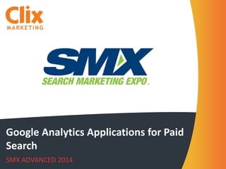 Google Analytics Applications for Paid
Search
SMX ADVANCED 2014
 