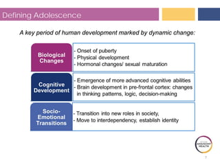 7
Defining Adolescence
A key period of human development marked by dynamic change:
 