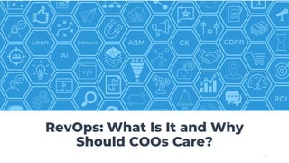 1
RevOps: What Is It and Why
Should COOs Care?
 